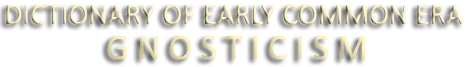 Dictionary of Early Common Era Gnosticism